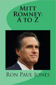 Title: Mitt Romney: A to Z, Author: Ron Paul Jones