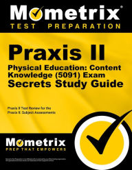 Title: Praxis II Physical Education: Content Knowledge (0091 and 5091) Exam Secrets Study Guide: Praxis II Test Review for the Praxis II: Subject Assessments, Author: Mometrix