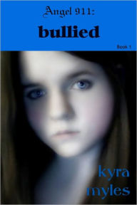 Title: Angel 911: Bullied, Author: Kyra Myles