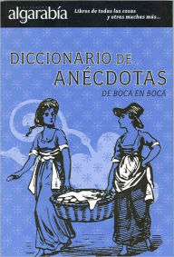 Title: Diccionario de anécdotas. De boca en boca, Author: Maria Montes de Oca