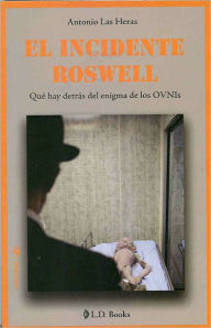 Title: El incidente Roswell. Que hay detras del enigma de los OVNIs, Author: Antonio Las Heras