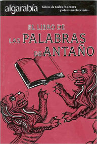 Title: El libro de las palabras de antaño, Author: Maria Montes de Oca