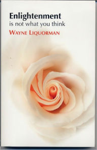 Title: ENLIGHTENMENT IS NOT WHAT YOU THINK, Author: Wayne Liquorman