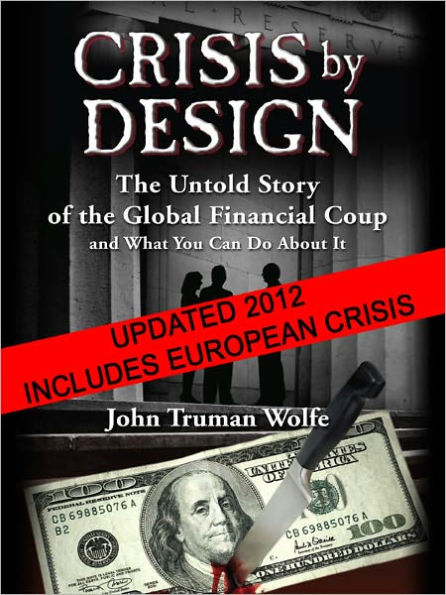 Crisis by Design: The Untold Story of the Global Financial Coup and What You Can Do About It