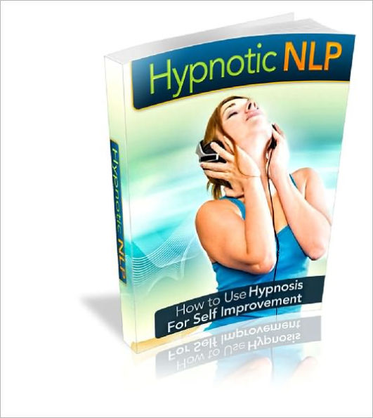 Hypnotic NLP How To Use Hypnosis For Self Improvement!