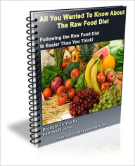 Title: High in Nutritional Value and Prevent Cancer - All You Wanted to Know About the Raw Food Diet - Following the Raw Food Diet is Easier than You Think!, Author: Irwing