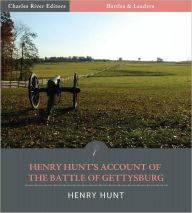 Title: Battles & Leaders of the Civil War: Henry Hunt’s Account of the Battle of Gettysburg (Illustrated), Author: Henry J. Hunt