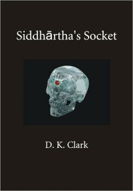 Title: Siddhartha’s Socket, Author: D. K. Clark