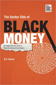 Title: The Darker Side of Black Money, Author: B. V. Kumar