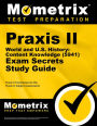 Praxis II World and U.S. History: Content Knowledge (0941 and 5941) Exam Secrets Study Guide: Praxis II Test Review for the Praxis II: Subject Assessments