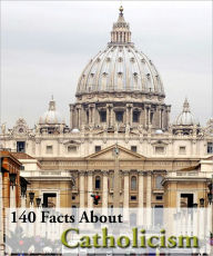 Title: 140 Facts About Catholicism!, Author: Catherine Kelly