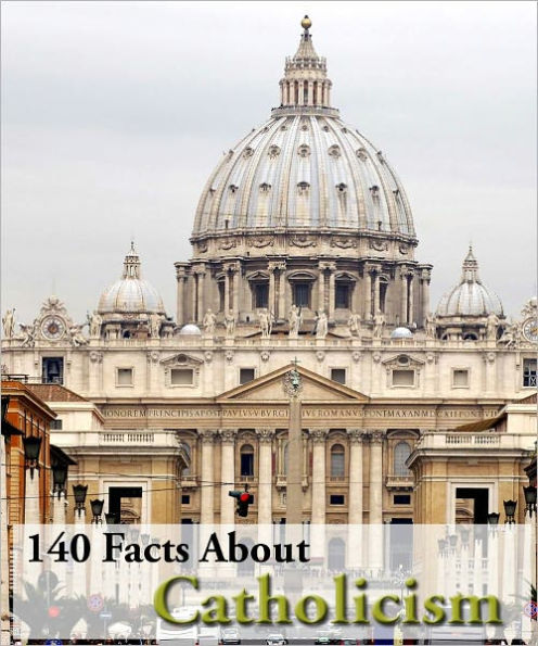 140 Facts About Catholicism!