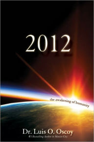 Title: 2012 - The Awakening of Humanity, Author: Dr Luis Oscoy