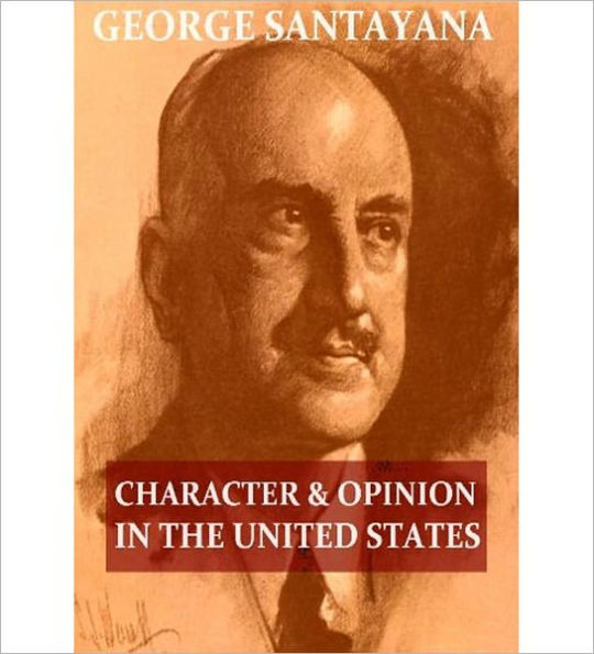 Character and Opinion in the United States: An Essays Classic By George Santayana!