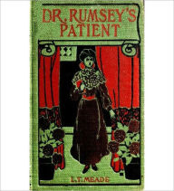 Title: Dr. Rumsey's Patient: A Very Strange Story! A Literary Classic By Elizabeth Thomasina Meade Smith!, Author: Elizabeth Thomasina Meade Smith