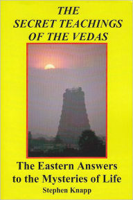 Title: The Secret Teachings of the Vedas: The Eastern Answers to the Mysteries of Life, Author: Stephen Knapp