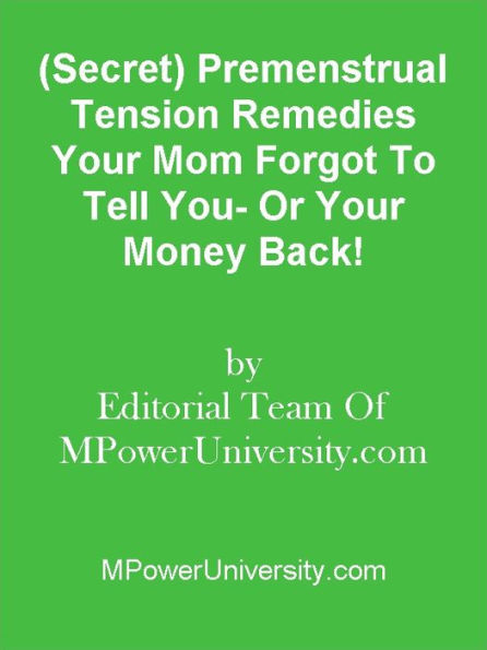 (Secret) Premenstrual Tension Remedies Your Mom Forgot To Tell You- Or Your Money Back!