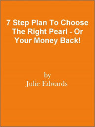 Title: 7 Step Plan To Choose The Right Pearl - Or Your Money Back!, Author: Editorial Team Of MPowerUniversity.com