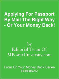 Title: Applying For Passport By Mail The Right Way - Or Your Money Back!, Author: Editorial Team Of MPowerUniversity.com