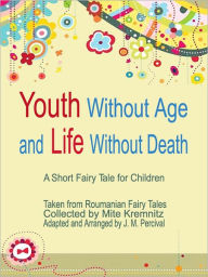 Title: Youth Without Age and Life Without Death: A Short Fairy Tale for Children, Author: Anonymous