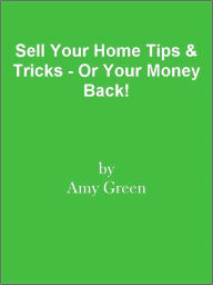 Title: Sell Your Home Tips & Tricks - Or Your Money Back!, Author: Editorial Team Of MPowerUniversity.com