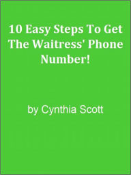 Title: 10 Easy Steps To Get The Waitress' Phone Number!, Author: Editorial Team Of MPowerUniversity.com