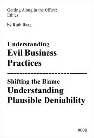 Title: Understanding Evil Business Practices and Plausible Deniability, Author: Ruth Haag