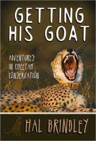 Title: Getting His Goat: Adventures in Cheetah Conservation, Author: Hal Brindley