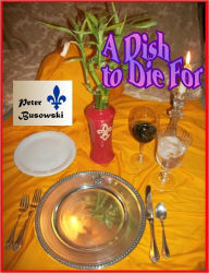 Title: A Dish To Die For, Author: Peter Busowski