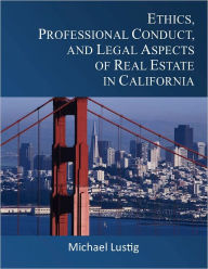 Title: Ethics, Professional Conduct, and Legal Aspects of Real Estate in California, Author: Michael Lustig