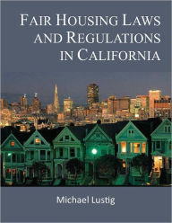 Title: Fair Housing Laws and Regulations in California, Author: Michael Lustig