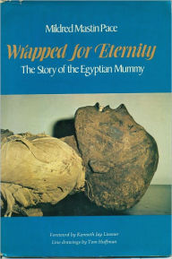 Title: Wrapped for Eternity The Story of the Egyptian Mummy, Author: Mildred Mastin Pace