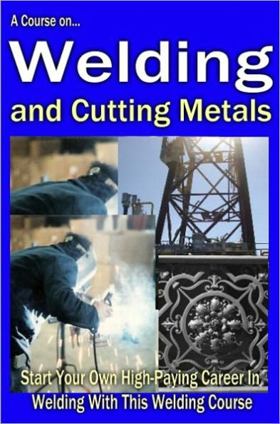 Knowledge and Know How - A Course of Welding and Cutting Metal