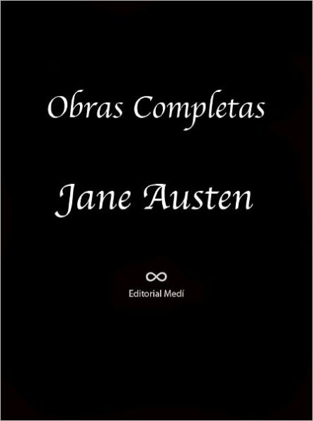 Obras Completas de Jane Austen (EMMA, LA ABADIA DE NORTHANGER, LADY SUSAN, MANSFIELD PARK, ORGULLO Y PREGUICIO, PERSUASION, SENTIDO Y SENSIBILIDAD, AMOR Y AMISTAD)