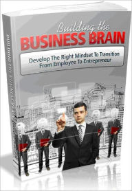 Title: Building The Business Brain - Develop The Right Mindset To Transition From Employee To Entrepreneur_AAA+++ (Brand New), Author: Joye Bridal