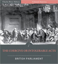 Title: The Coercive or Intolerable Acts (Illustrated), Author: British Parliament