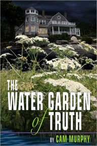 Title: The Water Garden of Truth, Author: Cam Murphy