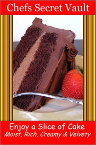 Title: Enjoy a Slice of Cake - Moist, Rich, Creamy and Velvety, Author: Chefs Secret Vault