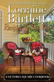 Title: Recipes To Die For: A Victoria Square Cookbook, Author: Lorraine Bartlett