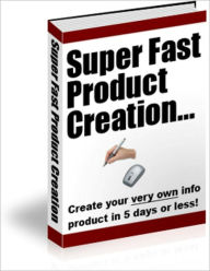 Title: Super Fast Product Creation - Create Your Very Own Info Product in 5 Days of Less!, Author: Irwing