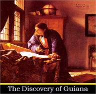 Title: The Discovery of Guiana, Author: Sir Walter Raleigh