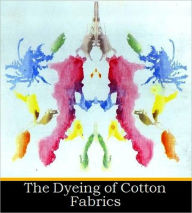 Title: The Dyeing of Cotton Fabrics, Author: Franklin Beech