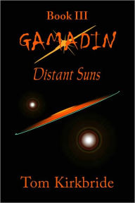 Title: Book III, Gamadin: Distant Suns, Author: Tom Kirkbride