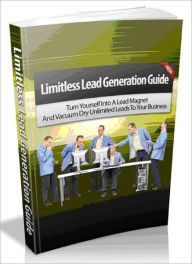 Title: Limitless Lead Generation Guide - Turn Yourself Into A Lead Magnet And Vacuum Dry Unlimited Leads To Your Business, Author: Joye Bridal