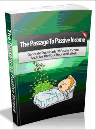 Title: The Passage To Passive Income - Generate Truckloads Of Passive Income And Live The Four Hour Work Week, Author: Joye Bridal