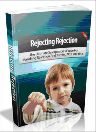 Title: Rejecting Rejection - The Ultimate Salesperson's Guide For Handling Rejection And Turning No's Into Yes's, Author: Joye Bridal