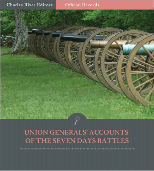 Official Records of the Union and Confederate Armies: Union Generals' Accounts of the Seven Days Battles and Peninsula Campaign (Illustrated)
