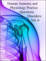 Human Anatomy and Physiology Practice Questions: Disorders: Vol. 6