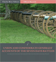 Title: Official Records of the Union and Confederate Armies: Confederate Generals' Accounts of the Seven Days Battles and Peninsula Campaign (Illustrated), Author: Robert E. Lee
