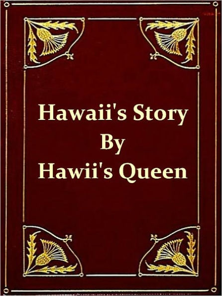 Hawaii's Story by Hawaii's Queen [Illustrated]